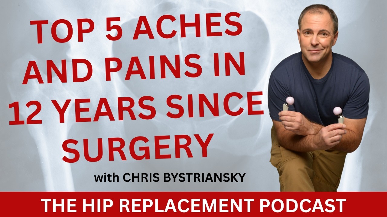 Episode 6 - The Top 5 Aches and Pains I've Had 12 Years After Hip Replacement Surgery