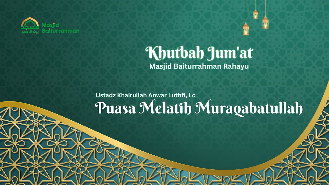 Khutbah Jum'at - Puasa Melatih Muraqabatullah -  Ustadz Khairullah Anwar Luthfi, Lc.