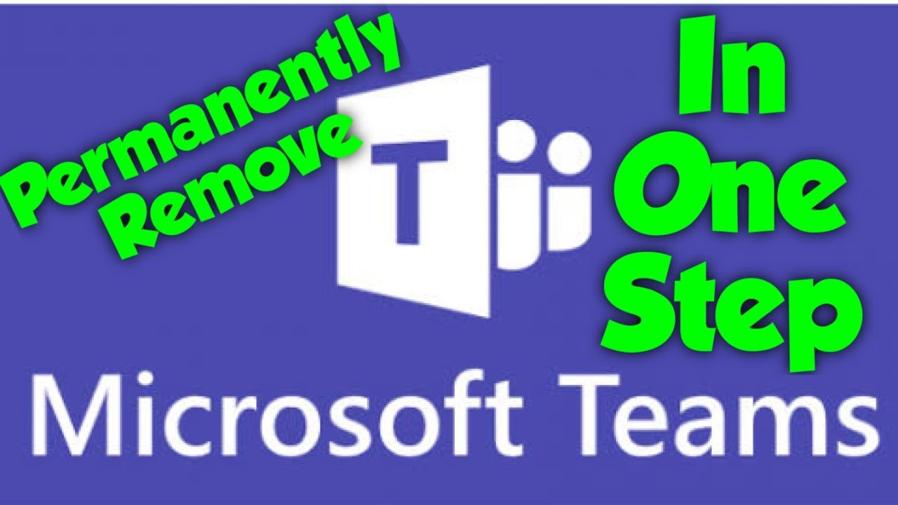 Permanently Remove Microsoft Teams in one simple step | 2020