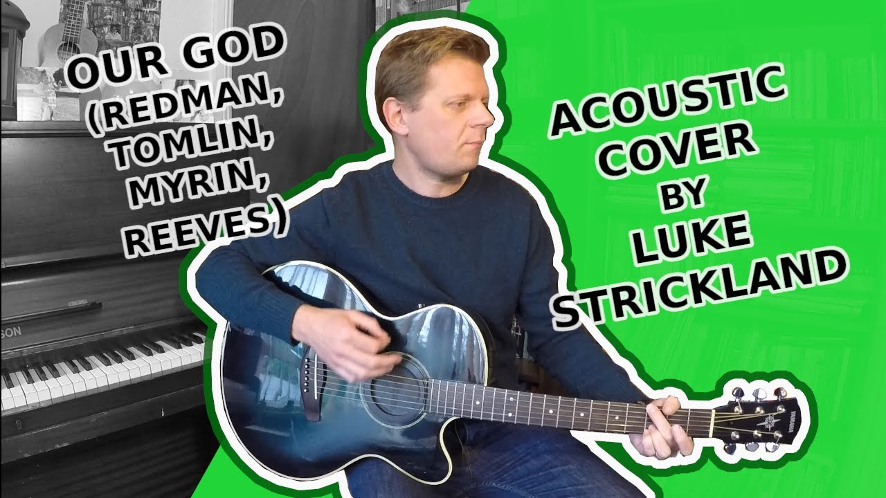 Our God (Redman, Tomlin, Myrin, Reeves) // Acoustic cover by Luke Strickland