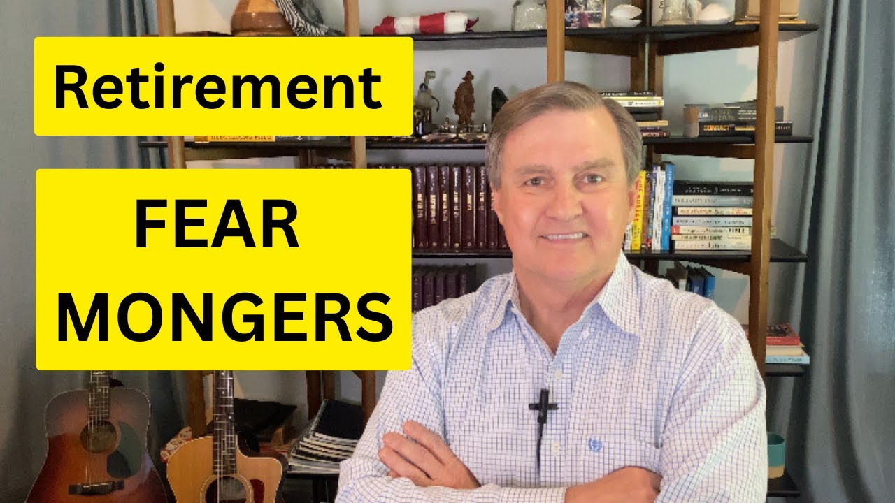 STOP LISTENING TO RETIREMENT FEAR-MONGERS (8 Reasons)