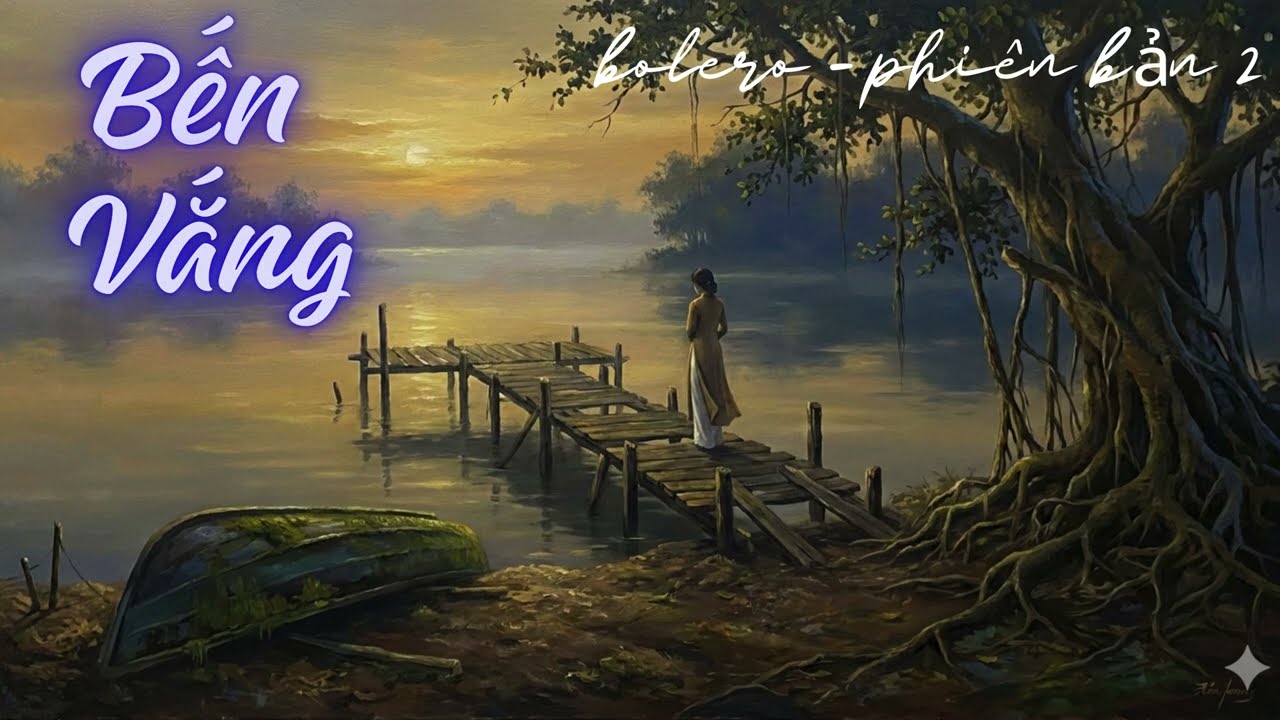 BẾN VẮNG | Bài hát tâm trạng nhẹ nhàng về nỗi nhớ và sự chờ đợi