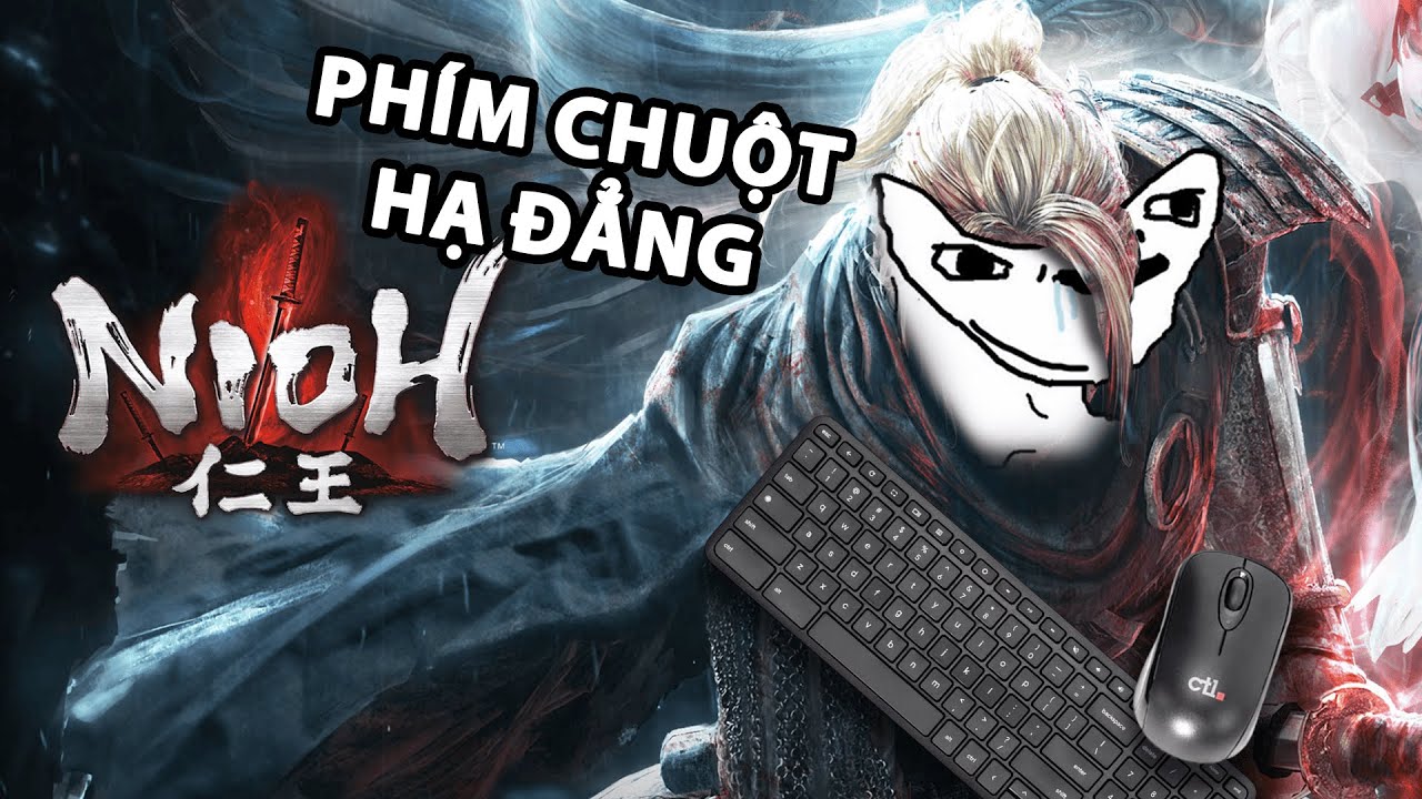 nioh nhưng tôi phím chuột (pt bao nhiêu quên rồi)