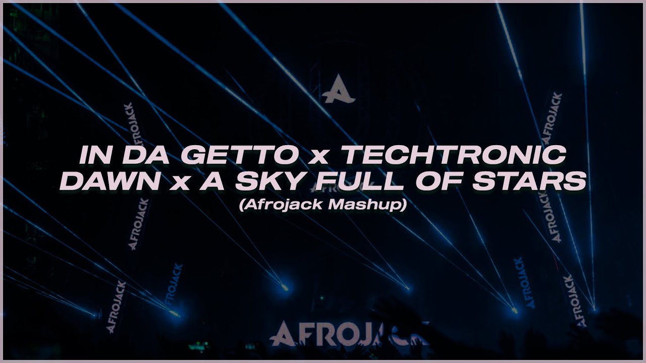 In Da Getto x Techtronic x Dawn x A Sky Full Of Stars (Afrojack 23' Mashup) [Rythe Remake]