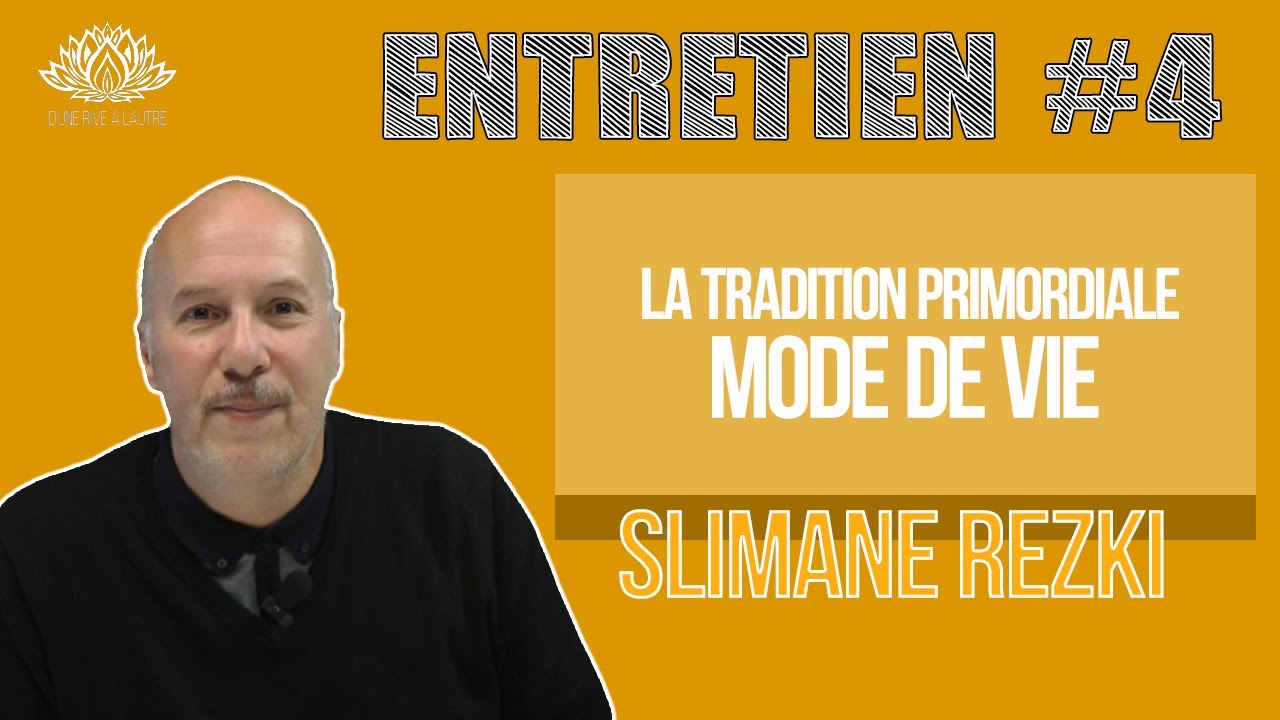 Tradition Primordiale 3/3 — Mode de vie — entretien #4 avec Slimane Rezki