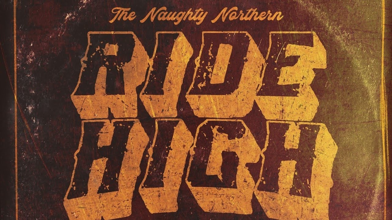 The Naughty Northern - Ride High (Lyrics)