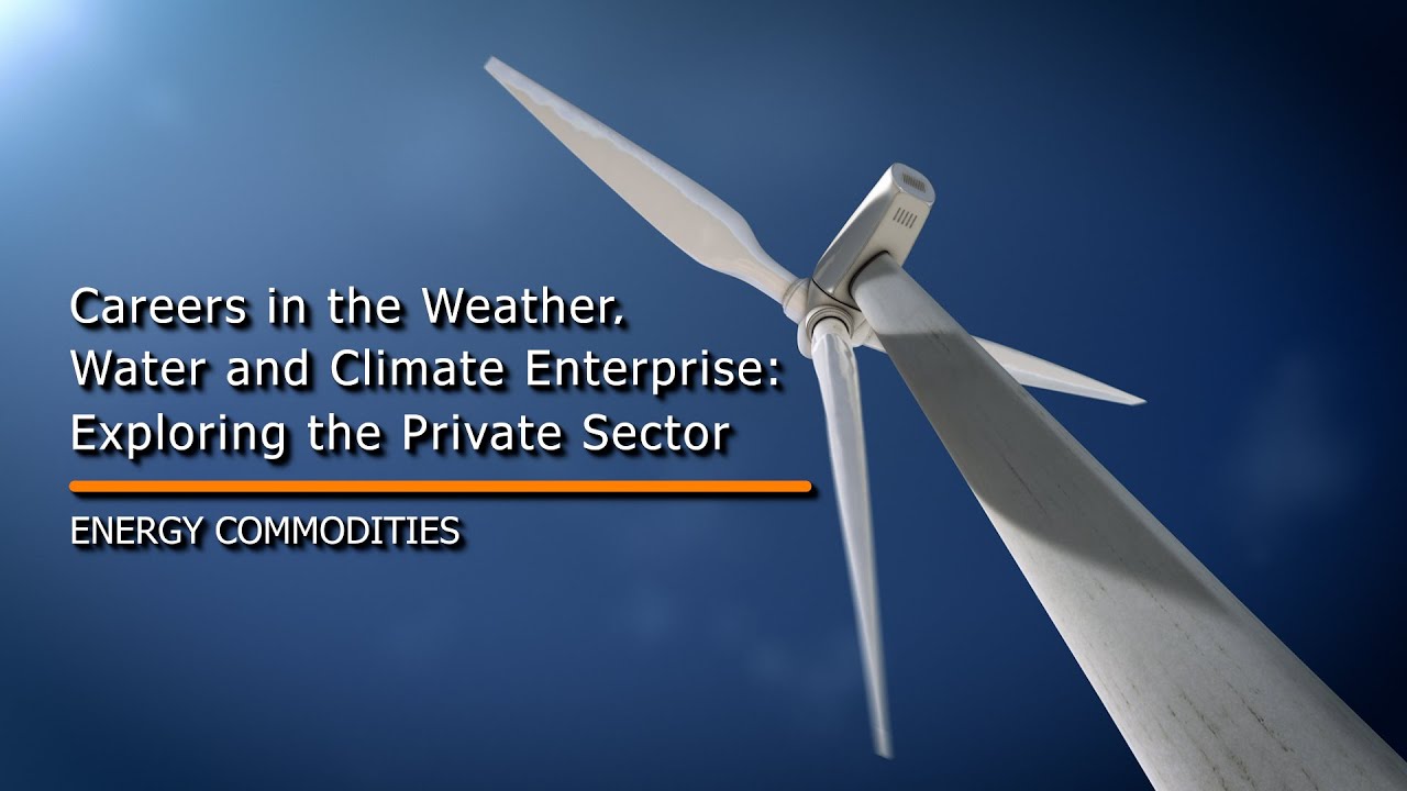 Careers in the Weather, Water and Climate Enterprise: Energy Commodities