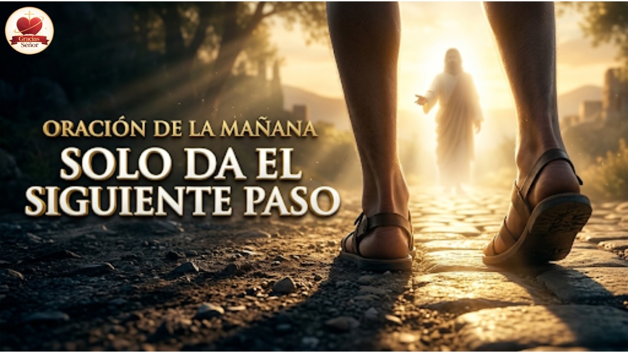 Oración de la Mañana · SOLO DA EL SIGUIENTE PASO