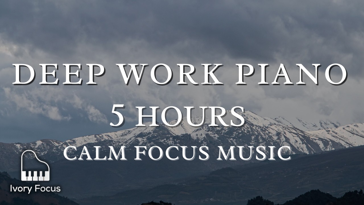 Deep Work Piano – 5 Hour Calm Focus Music for Productivity