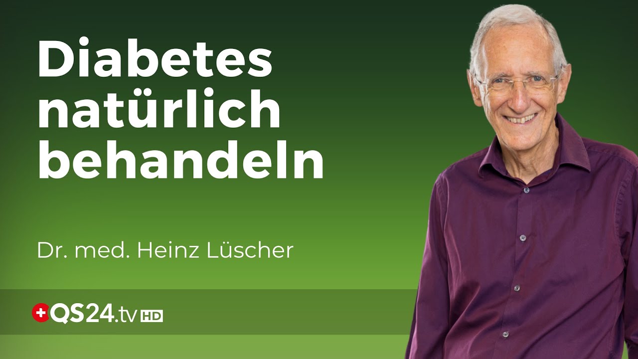 Diabetes nat&uuml;rlich behandeln | Dr. med. Heinz L&uuml;scher | Erfahrungsmedizin | QS24