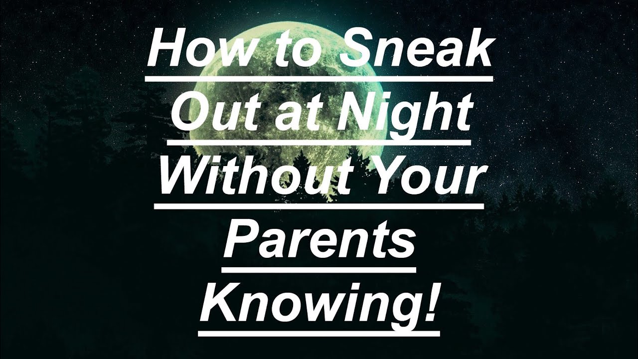 How to Sneak Out at Night Without Your Parents Knowing!