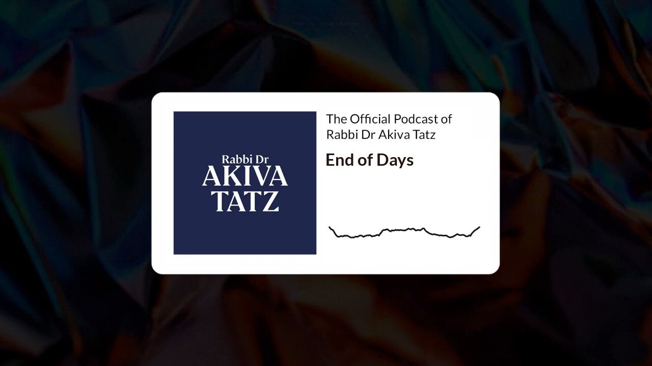 Exploring the End of Days in Torah | Rabbi Dr Akiva Tatz Video