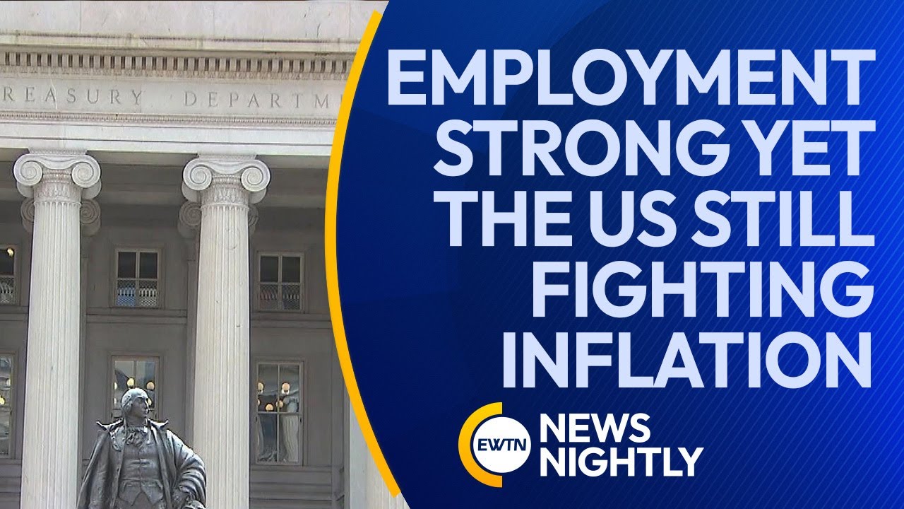 Economy Update: Employment is Strong but the US is Still Fighting Inflation | EWTN News Nightly