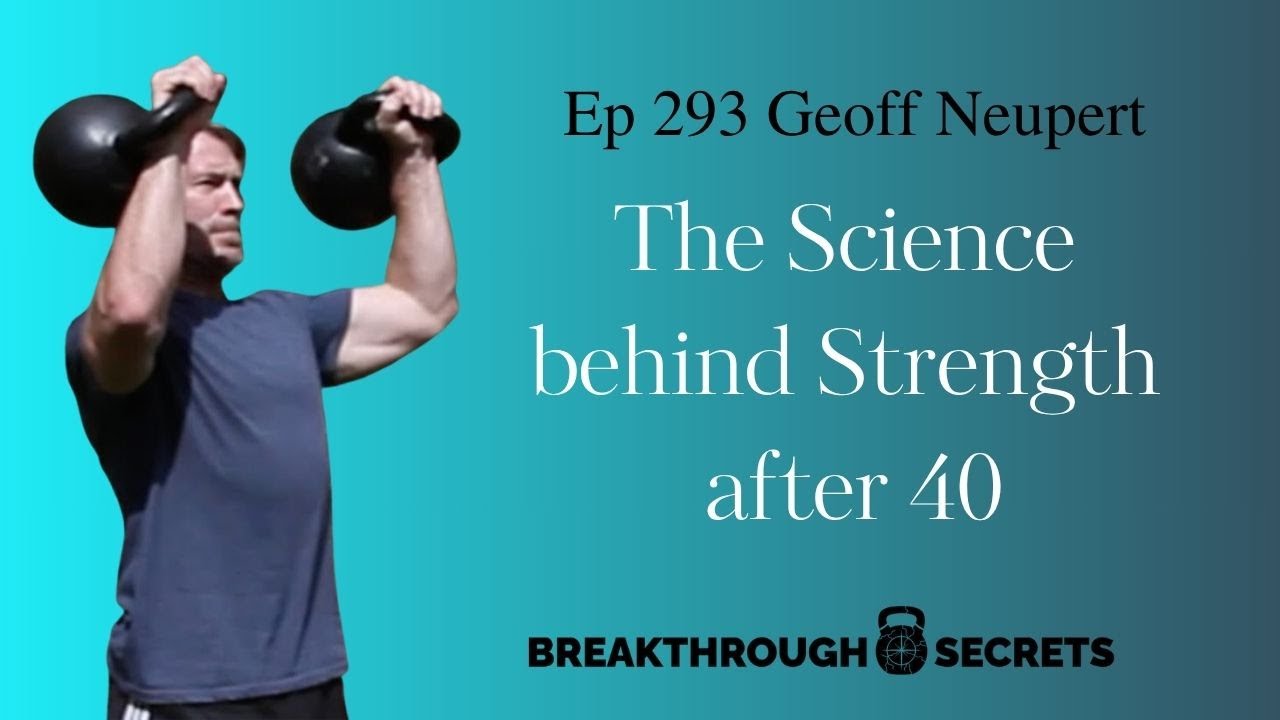 The Science of Strength after 40 w/ Geoff Neupert