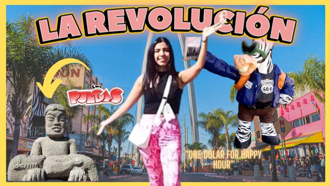 explorando la avenida m&aacute;s famosa de Tijuana *LA REVOLUCI&Oacute;N