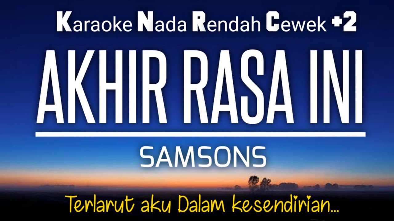 Akhir rasa ini - Samsons 🔆Karaoke Female Key Nada Wanita +2‼️