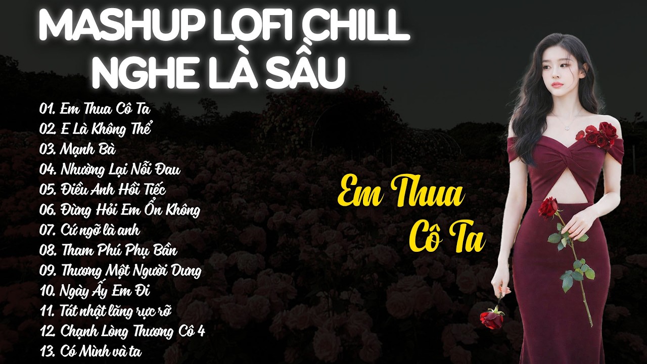 Mashup Lofi Chill Nghe Là Sầu - Nhạc Chill TikTok Triệu View Hay Nhất Hiện Nay - Em Thua Cô Ta