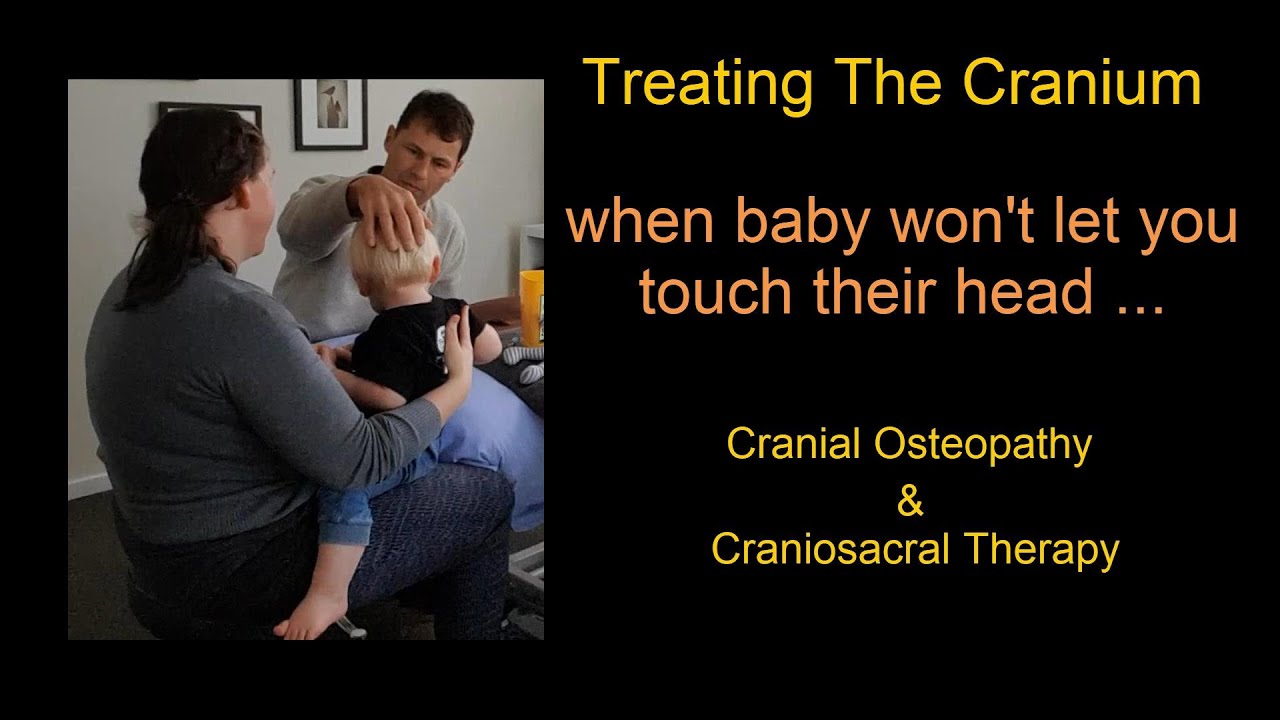 Cranial Osteopathy For Babies - Learning How to Treat The Cranium if Baby is Sensitive to Touch