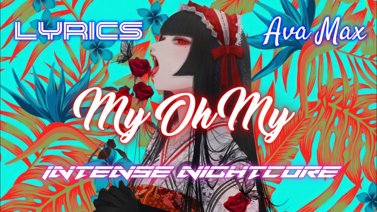 My Oh My (Lyrics) - Ava Max | Intense Nightcore
