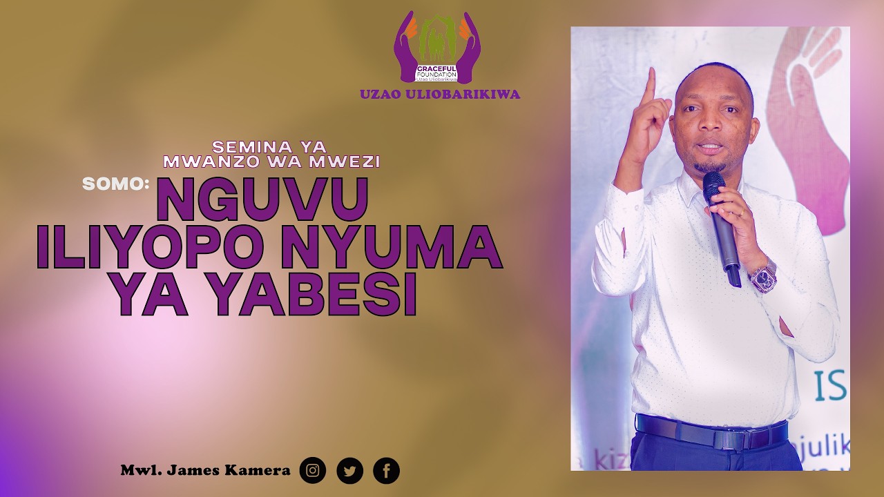 NGUVU ILIYOPO NYUMA YA YABESI /  MWL. JAMES KAMERA