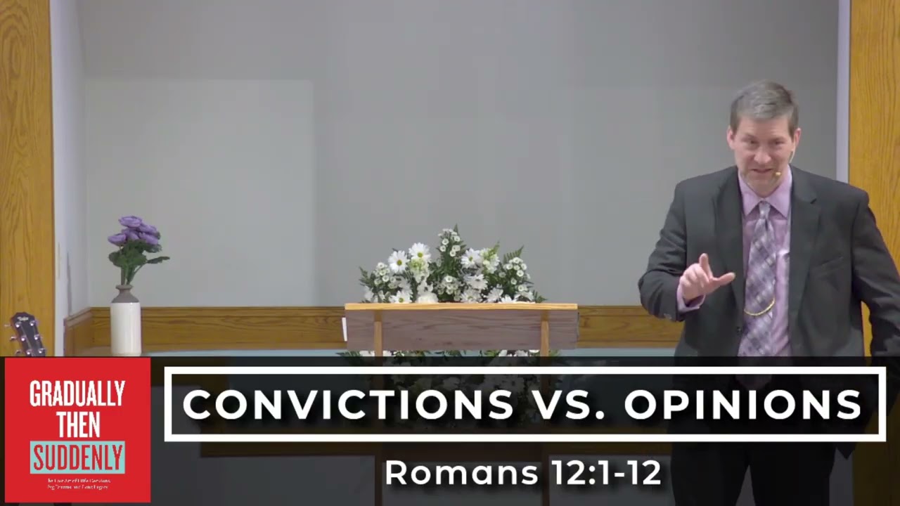 Convictions Vs  Opinions - Romans 12:1-12