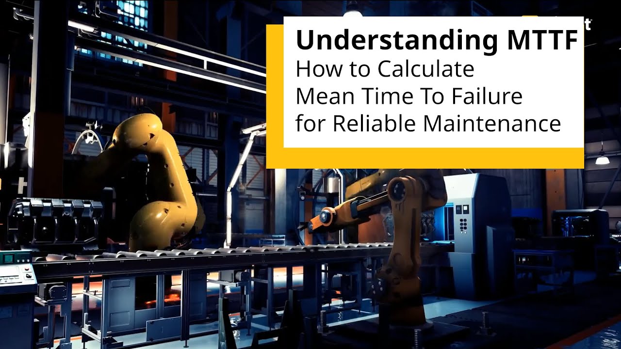 Understanding MTTF  How to Calculate Mean Time To Failure for Reliable Maintenance