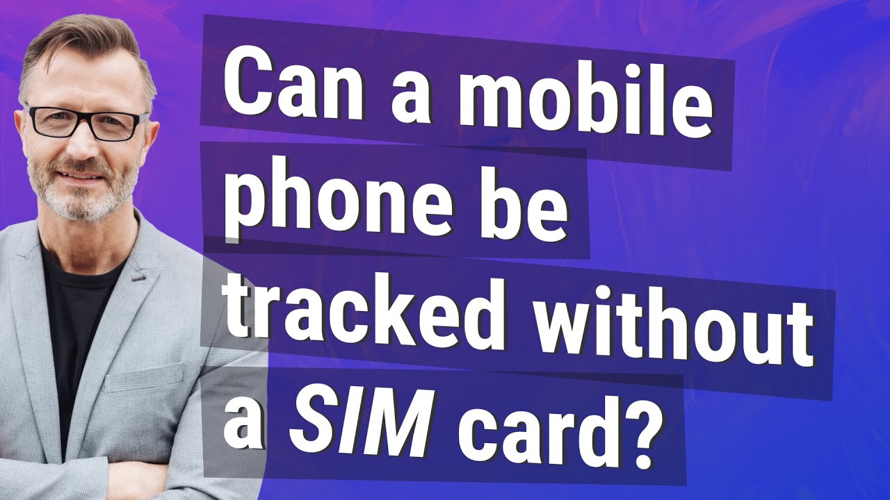 Can a mobile phone be tracked without a SIM card?