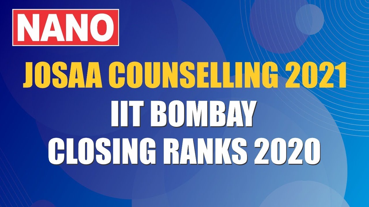 JOSAA COUNSELLING 2021  ||  IIT BOMBAY  ||  CLOSING RANKS 2020  ||  NANO ACADEMY