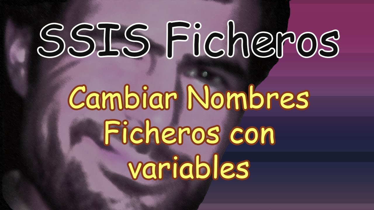 SSIS Cambiar Nombre Fichero por Variables