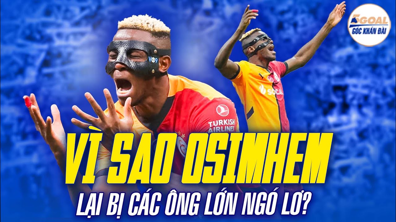 VÌ SAO OSIMHEM LẠI BỊ CÁC ÔNG LỚN NGÓ LƠ? #5goal