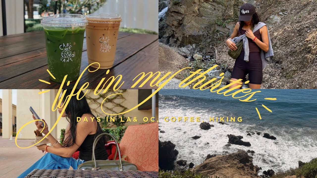 Life in My Thirties | days in LA & OC, matcha, hiking vlog ✨
