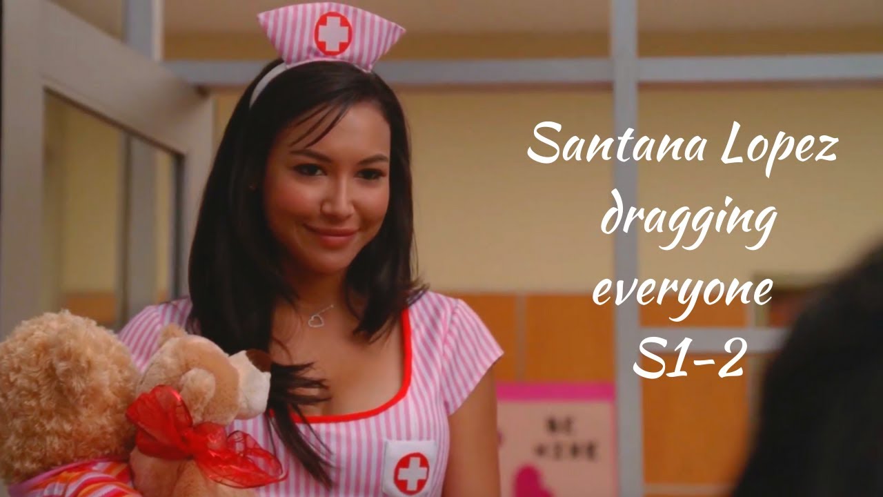 Santana Lopez dragging everyone S1-2 (Glee)