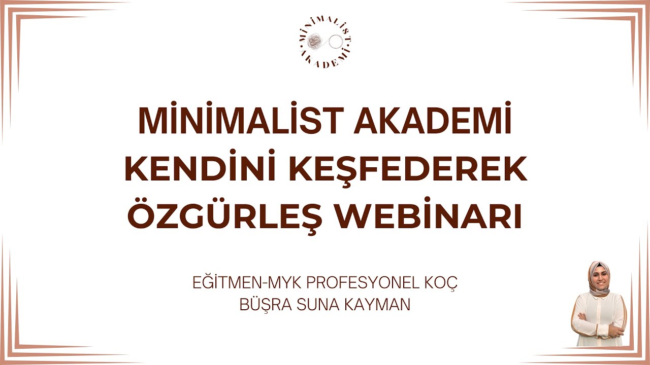 Ücretsiz Eğitim | Kendini Keşfederek Özgürleş | Minimalist Akademi | MYK Koç Büşra Suna KAYMAN
