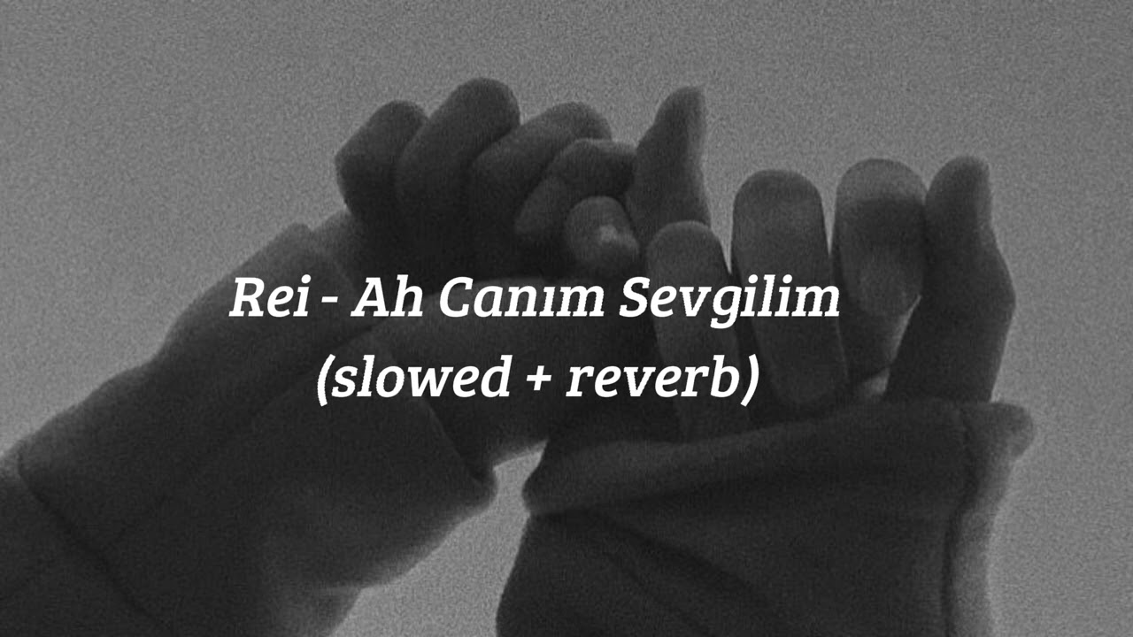 Rei - Ah Canım Sevgilim (slowed + reverb)