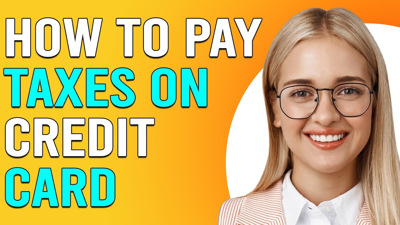 How To Pay Taxes On Credit Card (How Do I Pay Taxes With A Credit Card?)