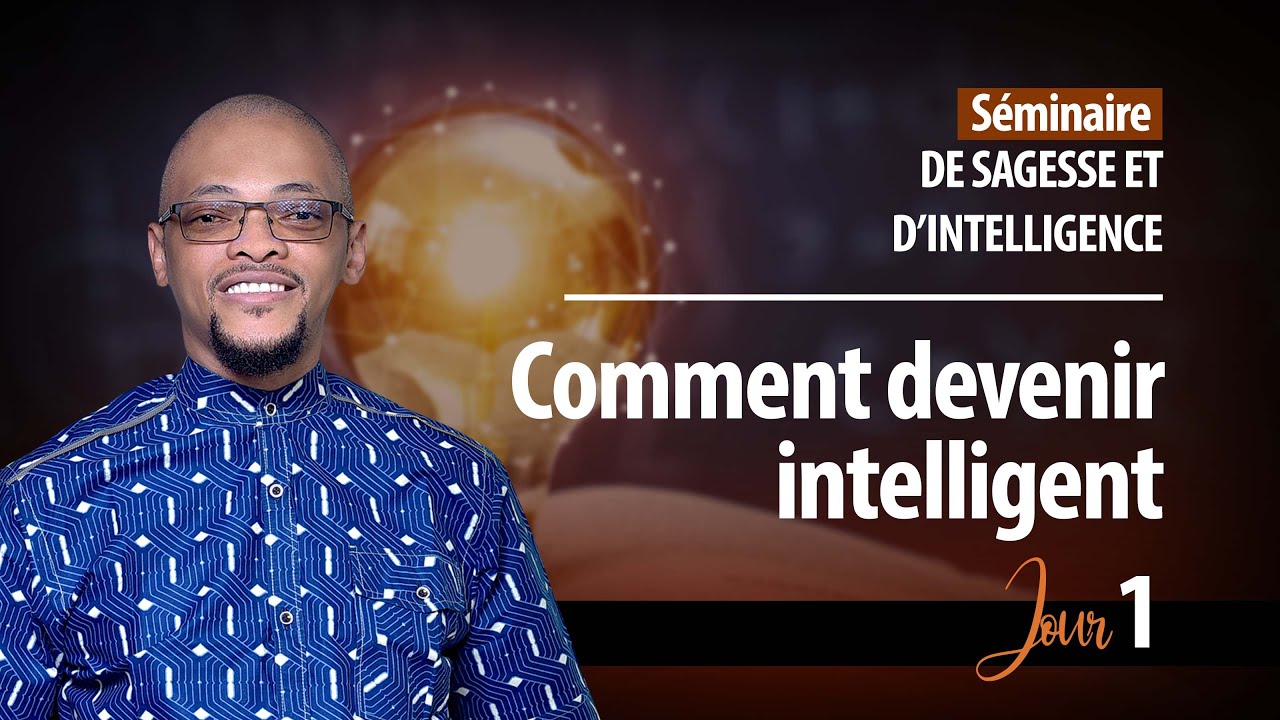 COMMENT DEVENIR INTELLIGENT/ SEMINAIRE DE SAGESSE ET D'INTELLIGENCE JOUR 1. Orateur: Pasteur Levi K.