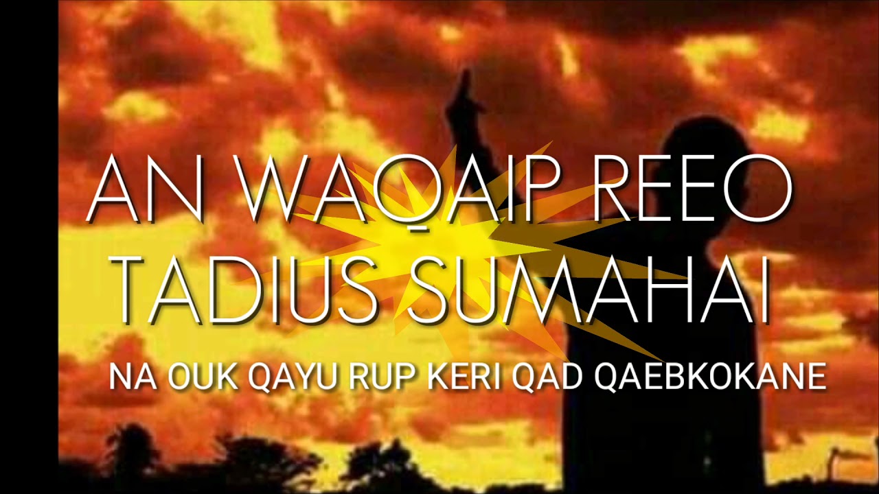 LAGU MAPPI AN WAQAIP REEO TADIUS SUMAHAI / NA OUK QAYU RUP KERI QAD QABKOKANE