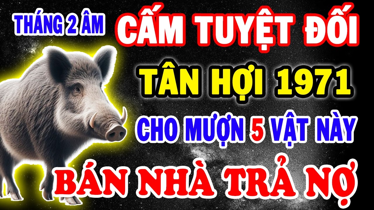 TÂN HỢI 1971 Đừng Chủ Quan: Tháng 2 Âm Nếu Cho Mượn 5 Thứ Này, Dễ Khiến Tài Lộc Hao Hụt Không Hay
