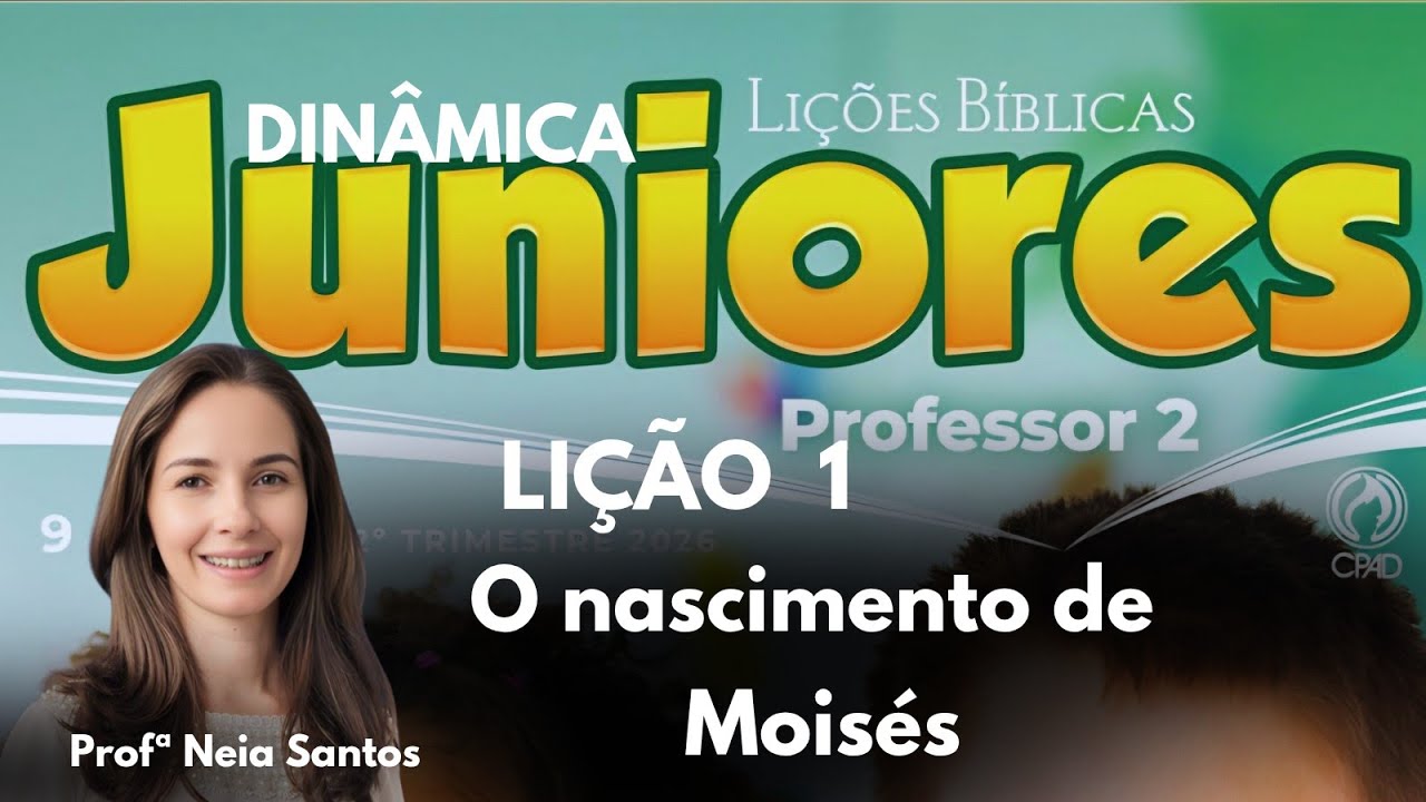 EBD - Li&ccedil;&atilde;o  1  Juniores / O nascimento de Mois&eacute;s  / EBD 2  Trimestre 2026 