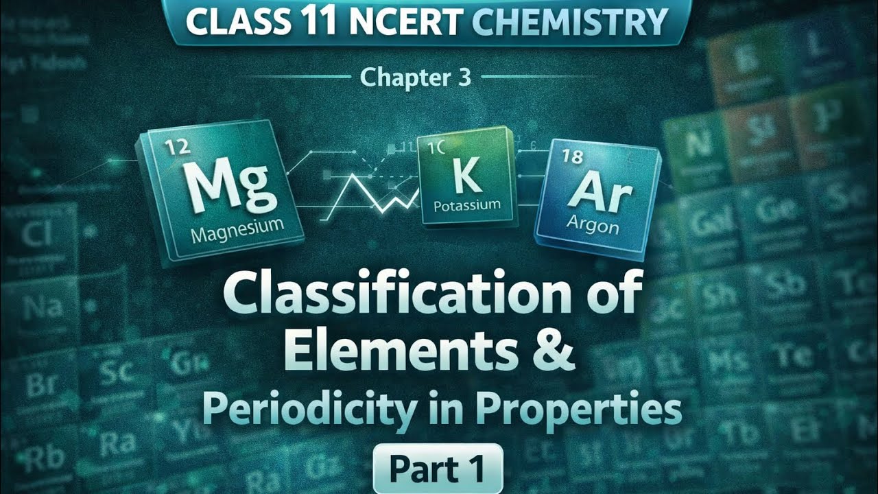 Class 11 Chemistry | Chapter 3 – Classification of Elements & Periodicity in Properties|Part 1|NCERT