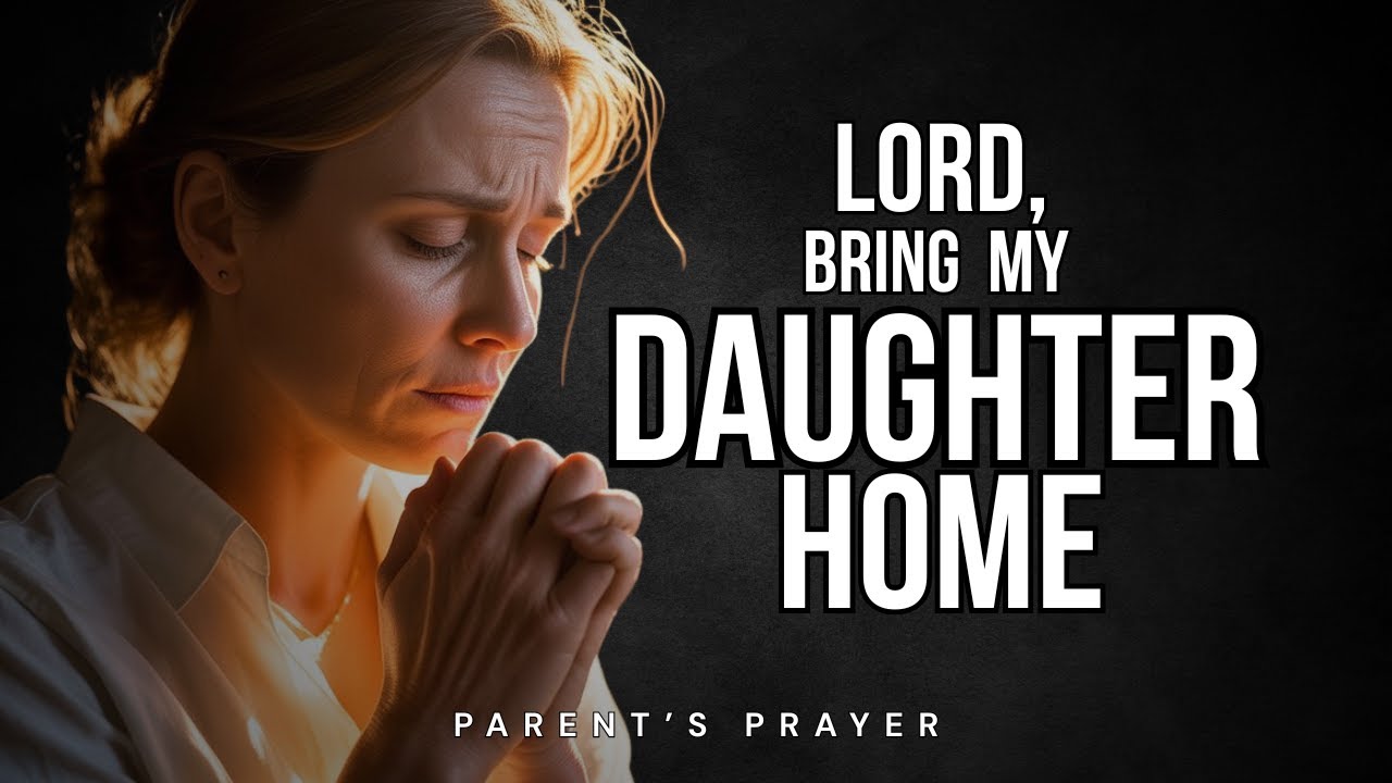 Lord, Bring My Daughter Home | A Parent&rsquo;s Prayer for Prodigal Children