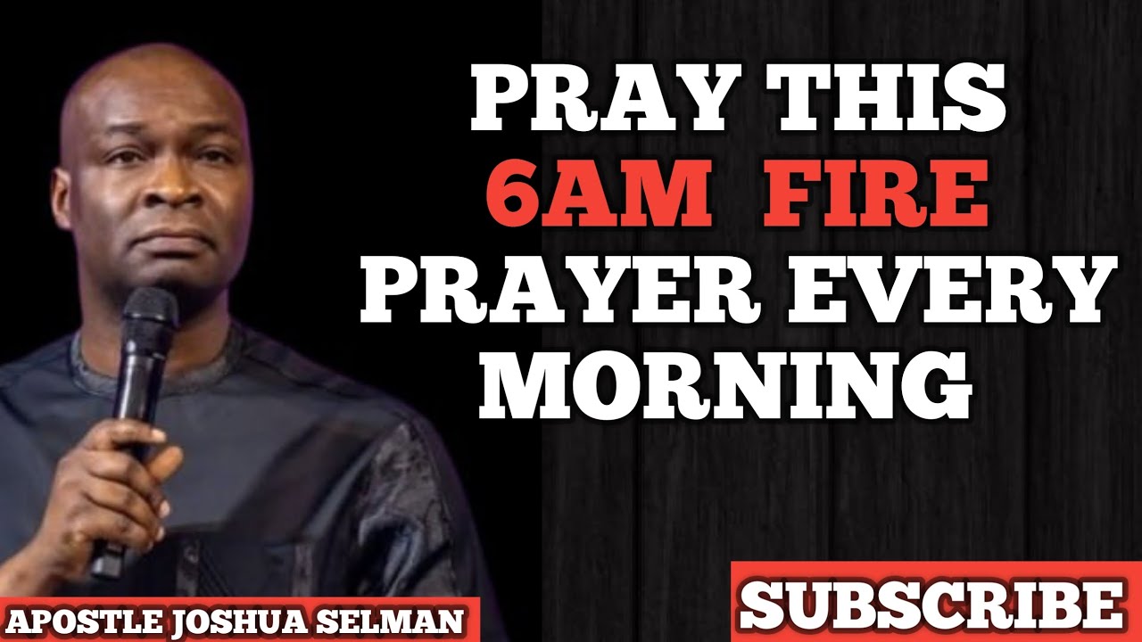 PRAY THIS 6AM FIRE MORNING PRAYERS AND MUST MOVE IN YOUR LIFE || APOSTLE JOSHUA 
