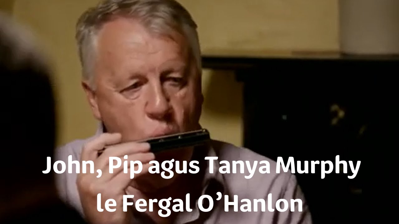 John, Pip & Tanya Murphy agus Fergal O'Hanlon | Fleadh24 | TG4