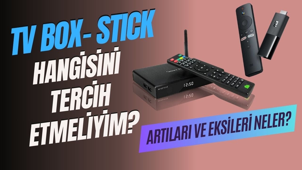 ANDROID BOX'MI YOKSA STICK'MI ALMALISINIZ ? ARTILAR EKSİLER NELERDİR?