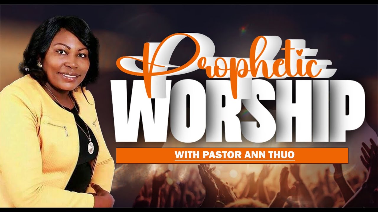SPONTANEOUS WORSHIP & PRAYER || PASTOR ANN THUO