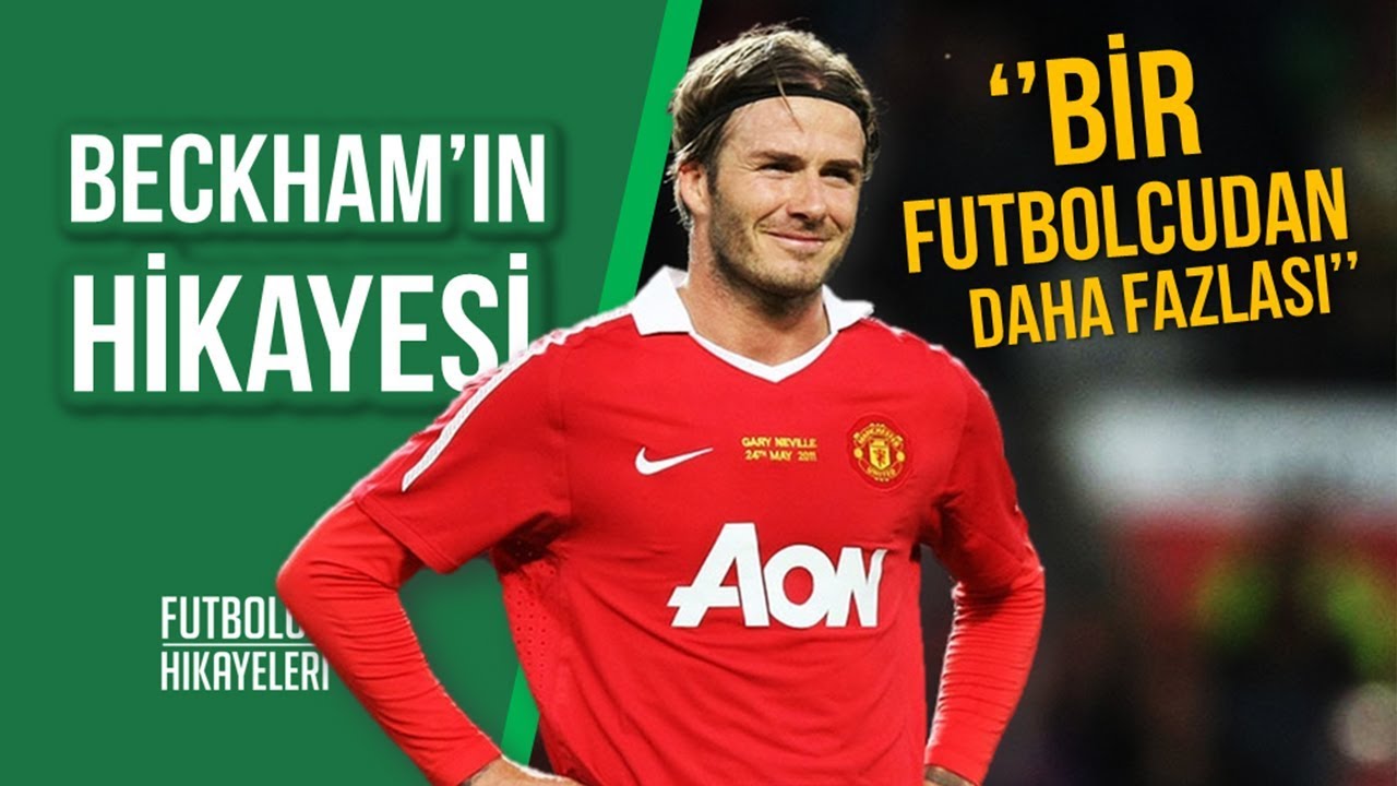 DAVID BECKHAM'IN HİKAYESİ | ''Bir futbolcudan daha fazlası''