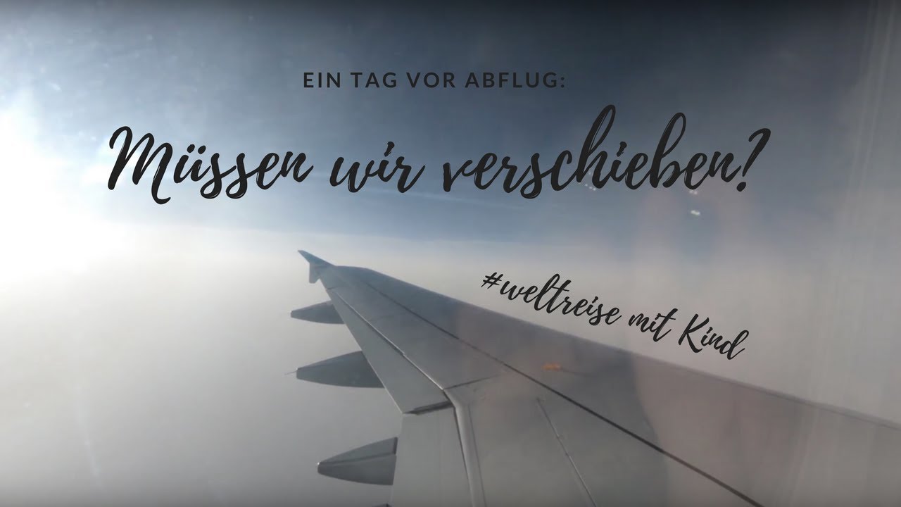 M&uuml;ssen wir die Weltreise VERSCHIEBEN?? | krankes Kind | Weltreise mit Kind | Wohnungs&uuml;bergabe