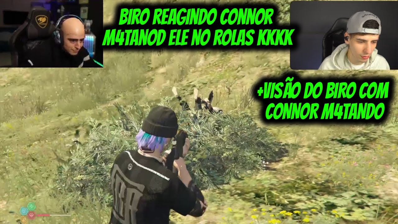 BIRO REAGINDO CONNOR M4TANDO ELE NO ROLAS