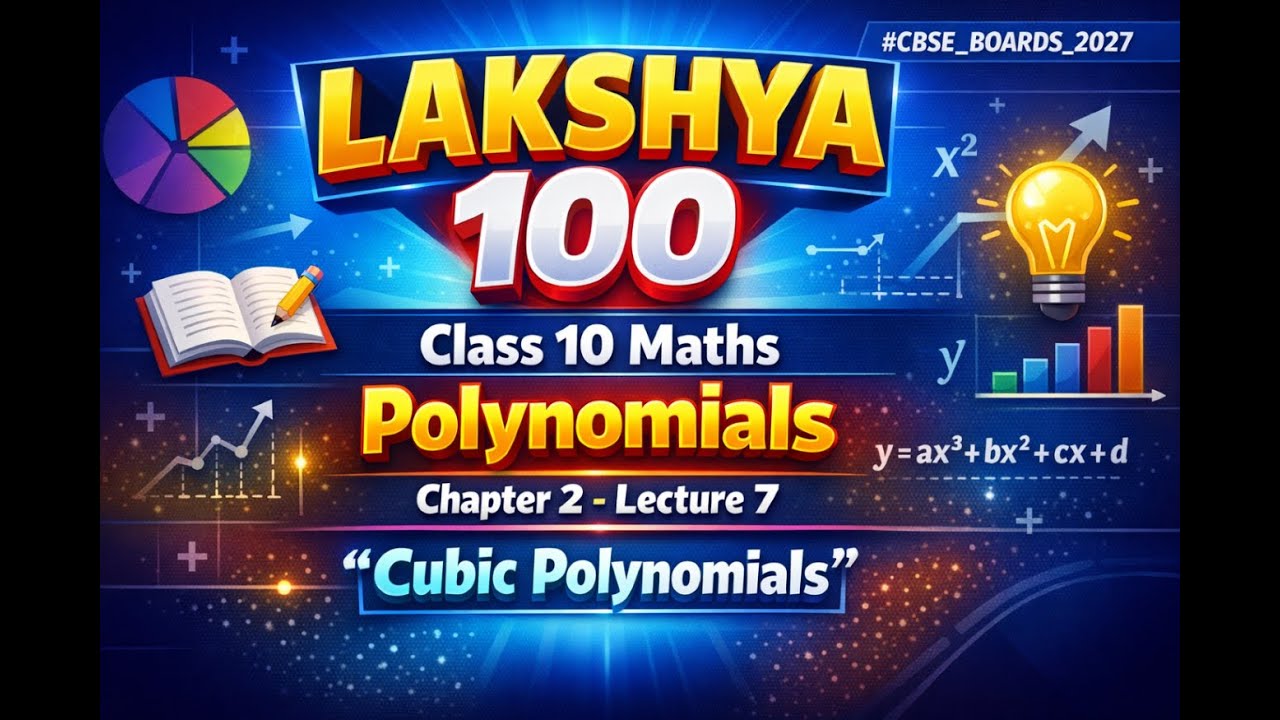 Class 10 Maths Polynomials Chapter 2 | Lecture 7 | CBSE | Cubic Polynomials & Graph of Polynomials