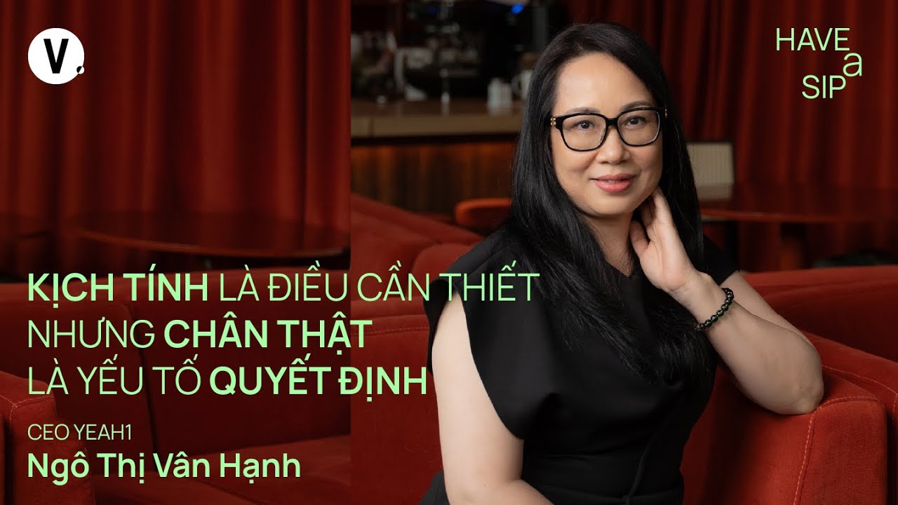 Kịch tính là điều cần thiết nhưng chân thật là yếu tố quyết định - CEO Vân Hạnh | #HaveASip 188
